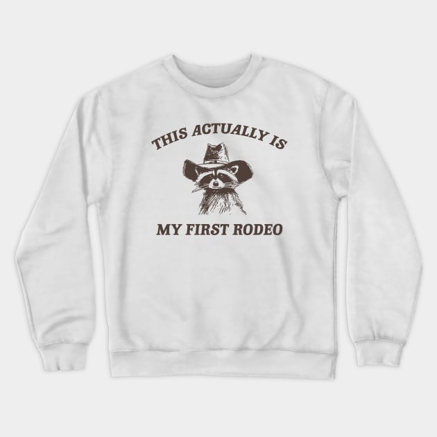 this actually is my first rodeo | funny raccoon trash panda meme Crewneck Sweatshirt by ILOVEY2K